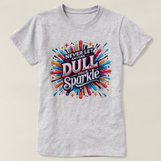 Not Dulling Your Sparkle Positive Quote Graphic T-Shirt