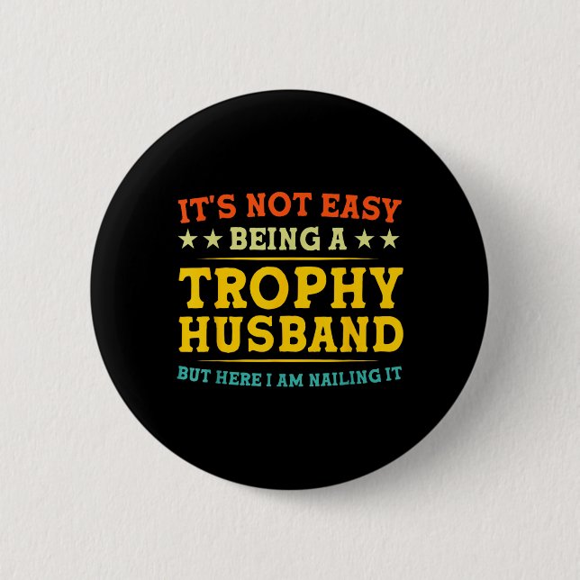 Not Easy Being a Trophy Husband Funny Couple Button (Front)