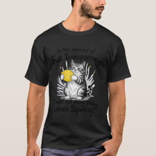 Not Easy Peasy Lemon Squeezy Funny Cat Transparenc T-Shirt
