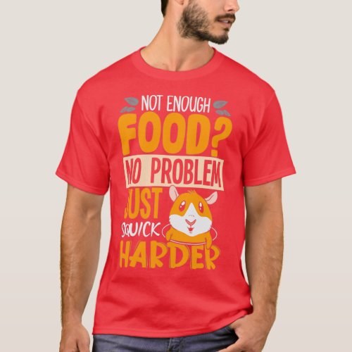 Not enough food just squick harder hamster design  T_Shirt