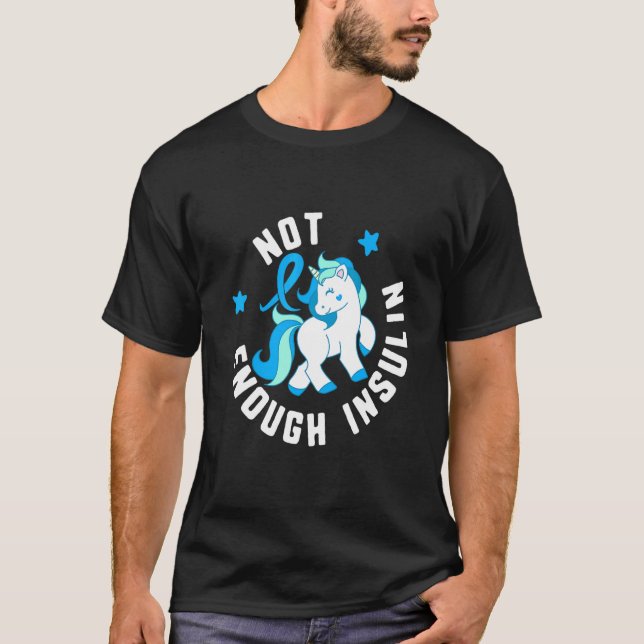Not Enough Insulin Diabetes T1 Awareness Cute Unic T-Shirt (Front)