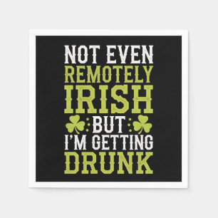 Not Even Remotely Irish But I'm Getting Drunk St P Napkins