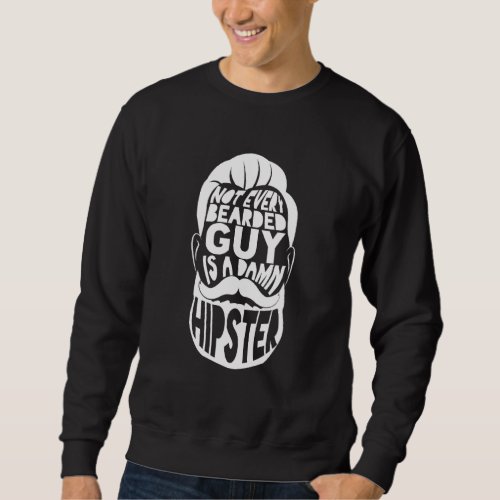 Not Every Bearded Guy Is A Hipster Brutal Mustache Sweatshirt