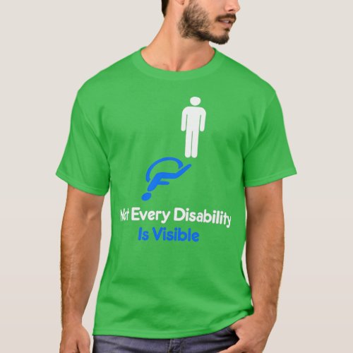 Not Every Disability is Visible Invisible Disabili T_Shirt