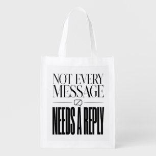 Not Every Message Needs a Reply Sarcastic Quote Grocery Bag