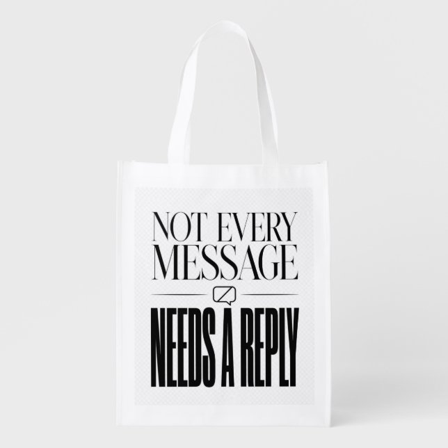 Not Every Message Needs a Reply Sarcastic Quote Grocery Bag (Front)