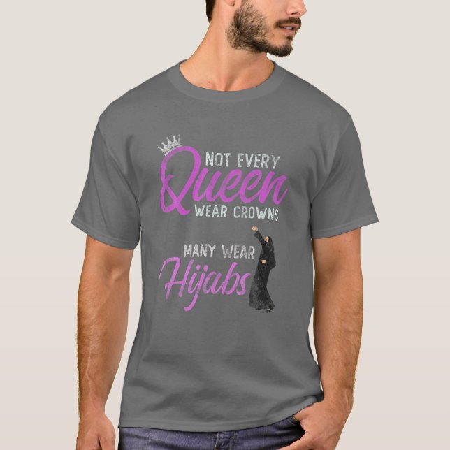 Not Every Queen Wear Crowns Some Choose Hijabs Hij T-Shirt (Front)