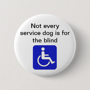 not every service dog is for the blind disabled button