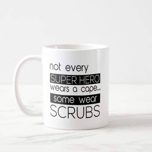 Not Every Superhero Wears A Cape Some Wear Scrubs Coffee Mug