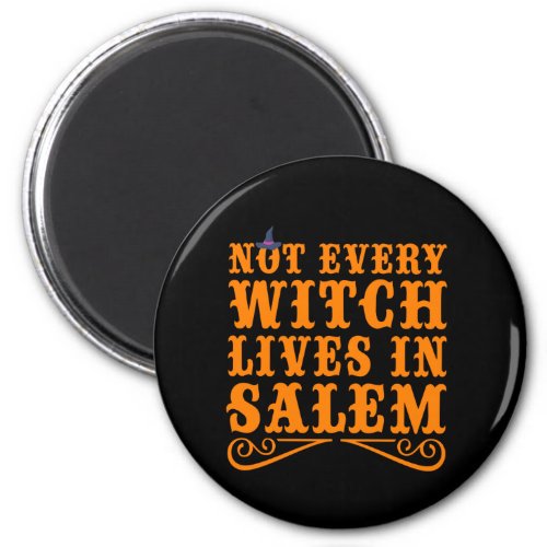 Not every witch live in salem Funny Halloween Gift Magnet