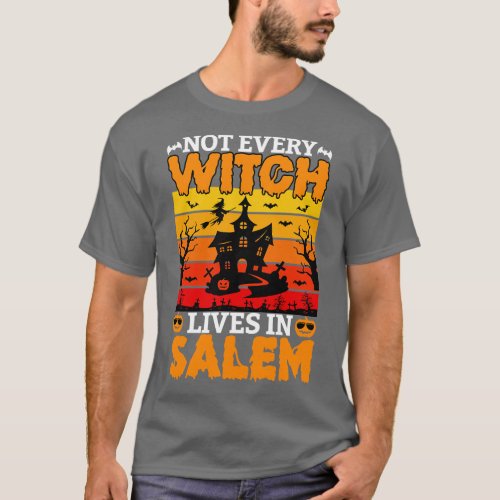 Not Every Witch Lives In Salem T_Shirt