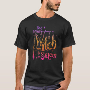 Not Every Witch Lives In Salem Trials Witchy Vibes T-Shirt