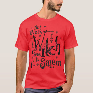 Not Every Witch Lives in Salem Trials Witchy Vibes T-Shirt