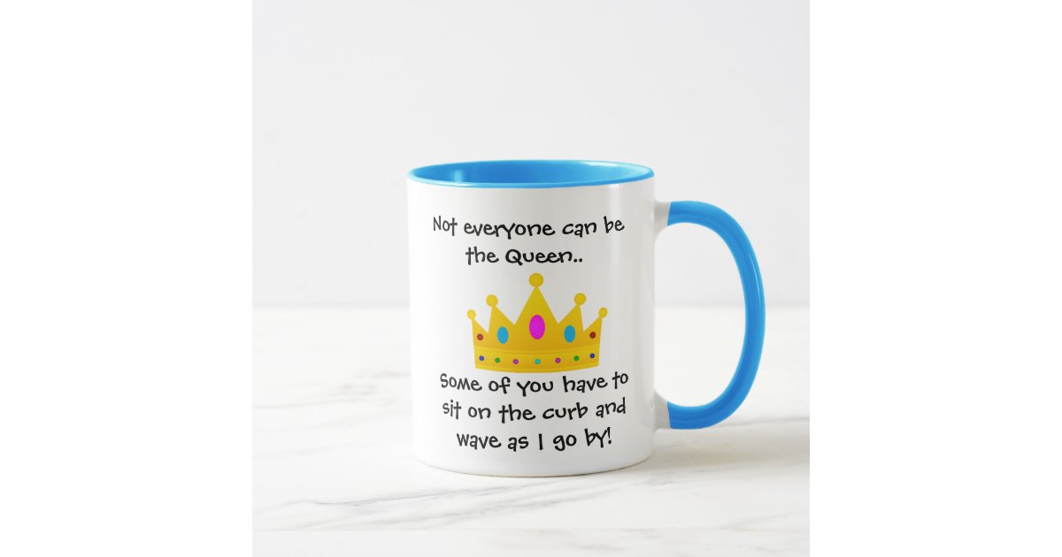 Not Everyone Can Be The Queen Coffee Mug Zazzle Com