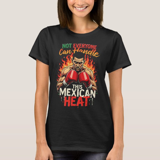 Not Everyone Can Handle This Mexican Heat  T-Shirt (Front)