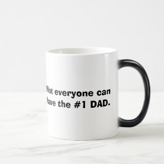 Not everyone can have the #1 DAD. Color Morph Mug