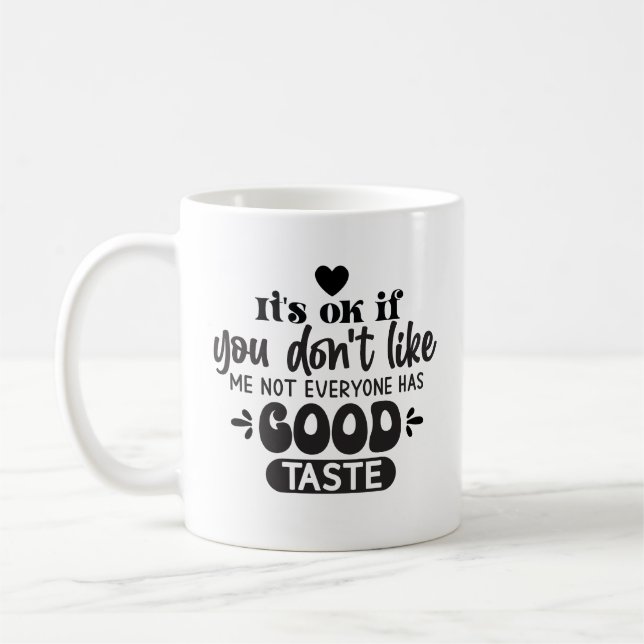 Not Everyone Has Good Taste Fun Sarcastic Office  Coffee Mug (Left)