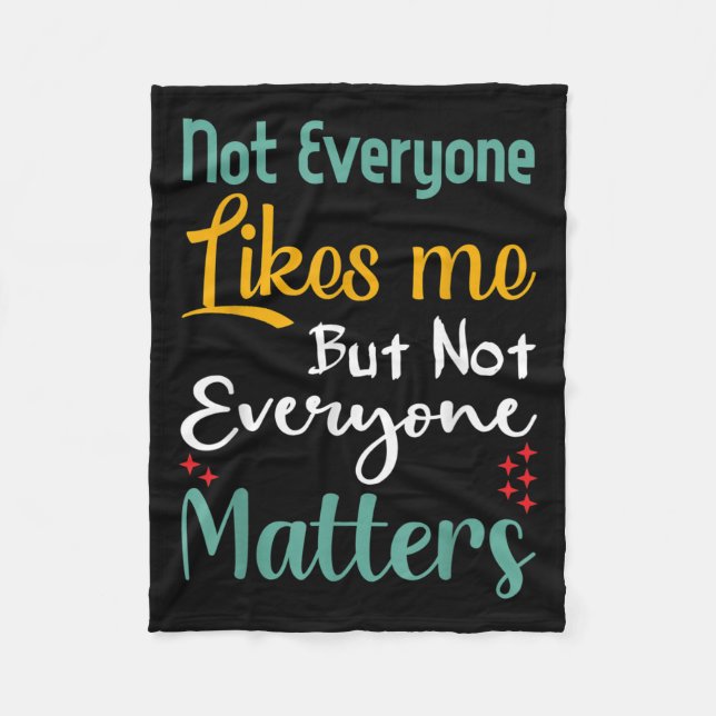 Not Everyone Likes Me Not Everyone S Funny Quote G Fleece Blanket (Front)