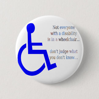Not Everyone with a Disability is in a Wheelchair Button