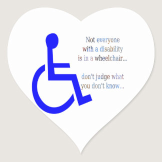 Not Everyone with a Disability is in a Wheelchair Heart Sticker