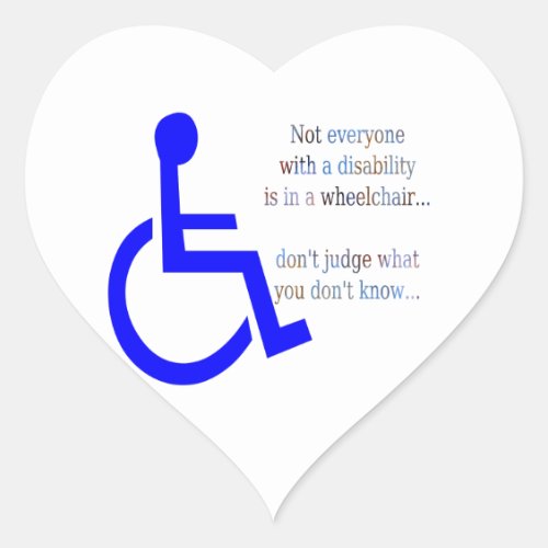 Not Everyone with a Disability is in a Wheelchair Heart Sticker