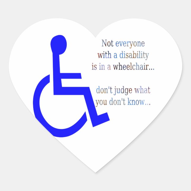 Not Everyone with a Disability is in a Wheelchair Heart Sticker (Front)