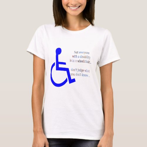 Not Everyone with a Disability is in a Wheelchair T_Shirt