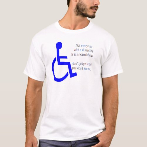 Not Everyone with a Disability is in a Wheelchair T_Shirt