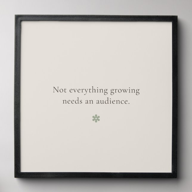 Not Everything Growing Needs an Audience |  Peel And Stick Photo Tile (Front Set)