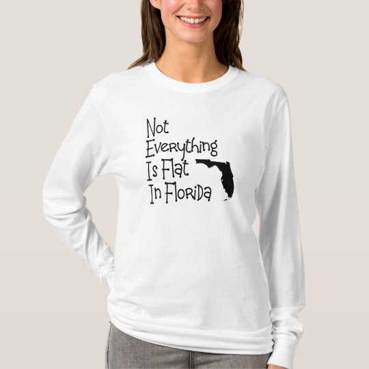 Not Everything In Florida Is Flat T Shirt