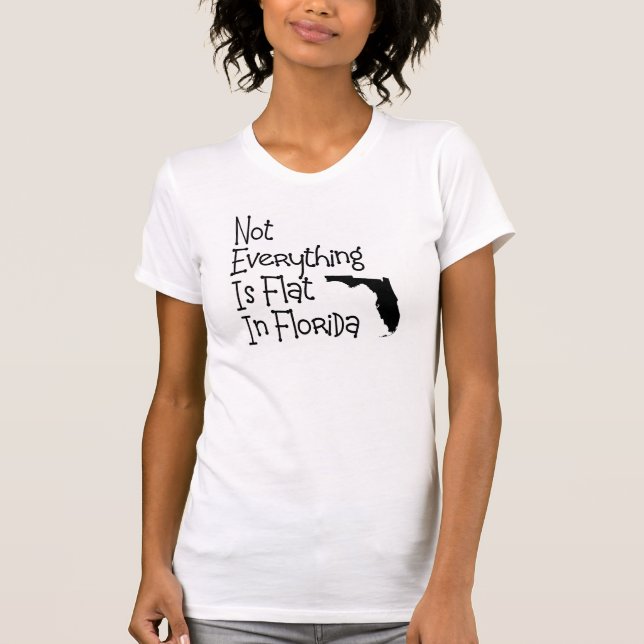 Not Everything In Florida Is Flat T-Shirt (Front)