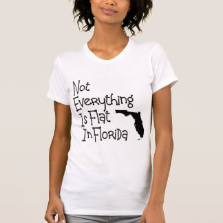 Not Everything In Florida Is Flat T-Shirt