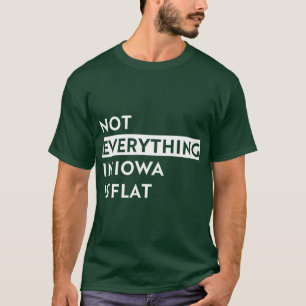 Not everything in Iowa is flat T-Shirt