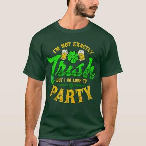 Not Exactly Irish Love To Party St Patricks Day T_Shirt