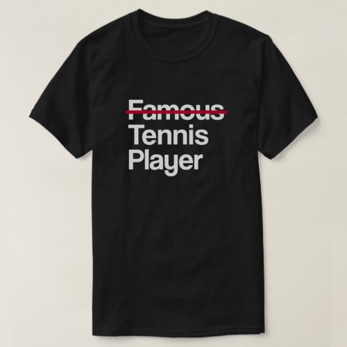 Not Famous Tennis Player T_Shirt