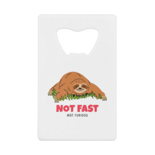 Not Fast Not Furious Credit Card Bottle Opener