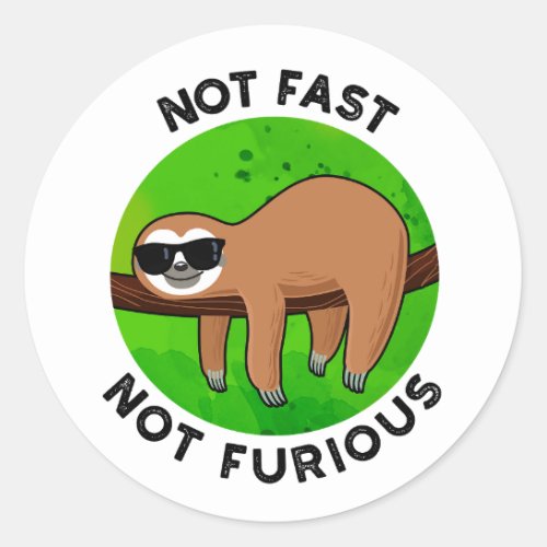 Not Fast Not Furious Funny Movie Sloth Pun  Classic Round Sticker