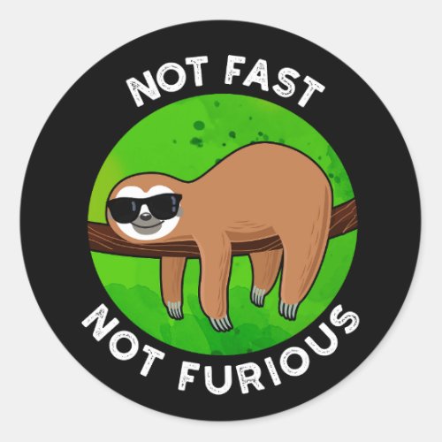 Not Fast Not Furious Funny Movie Sloth Pun Dark BG Classic Round Sticker