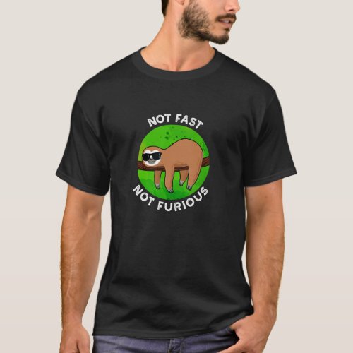 Not Fast Not Furious Funny Movie Sloth Pun Dark BG T_Shirt