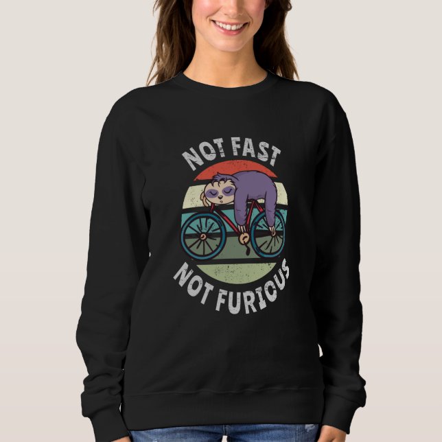 Not Fast Not Furious lazy sloth sleeping bicycle Sweatshirt (Front)