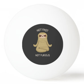 Not Fast Not Furious  Ping Pong Ball