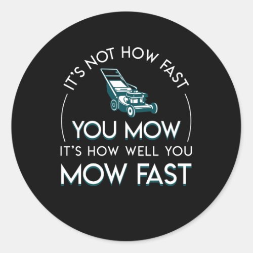 Not Fast You Mow How Well Lawn Mowing Classic Round Sticker