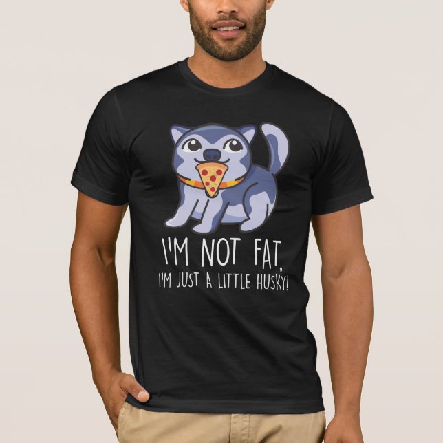Not fat just a little husky dog Pizza love T-Shirt (Front)