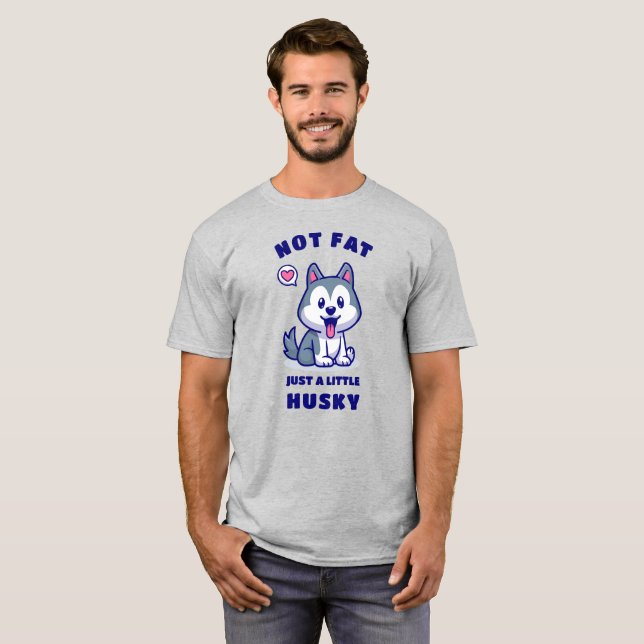Not fat, Just a little husky T-Shirt (Front Full)