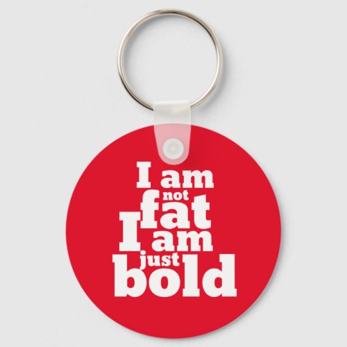 Not Fat Just Bold Funny Inspirational Quote Keychain