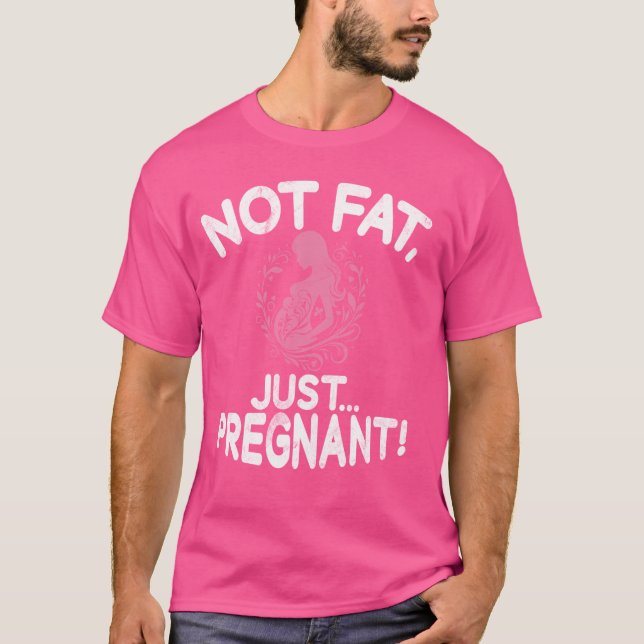 Not Fat Just Pregnant Baby Shower T-Shirt (Front)