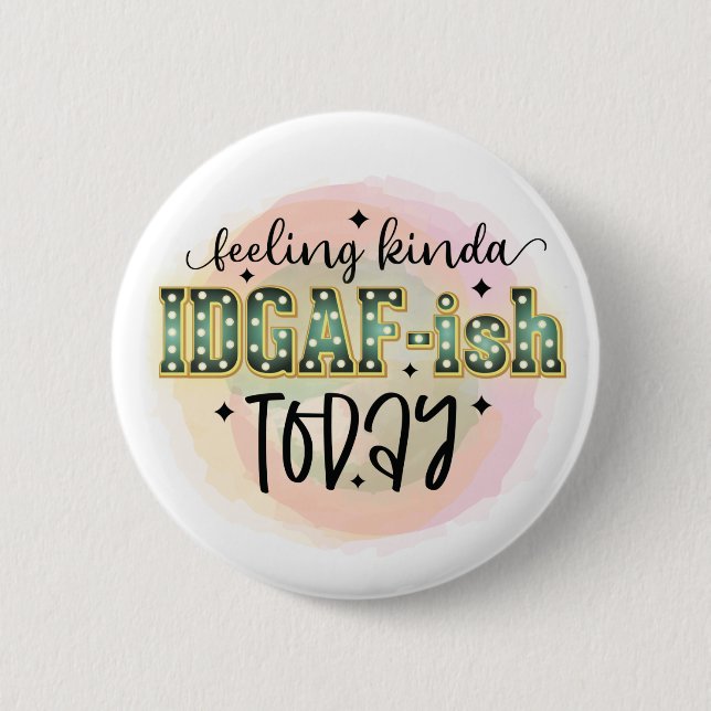 Not Feeling It Today - IDGAF - Funny Sarcastic Button (Front)