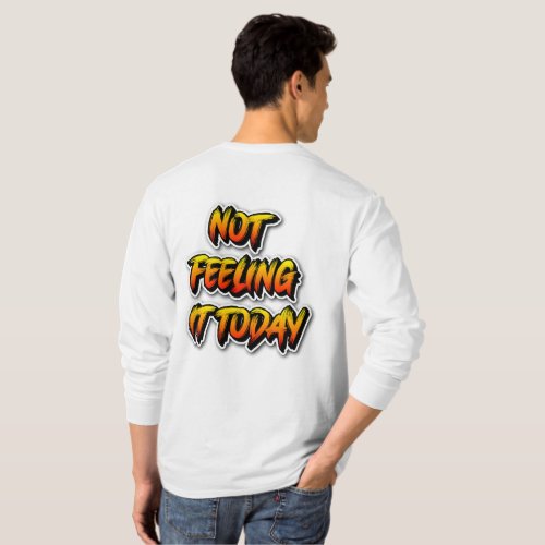 Not Feeling It Today T_Shirt