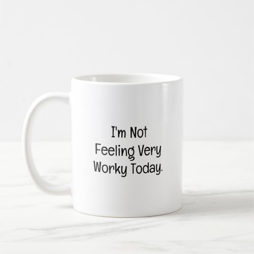 Not Feeling Very Worky Today Funny Coworker Coffee Mug