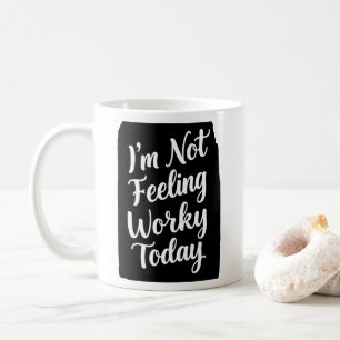 Not Feeling Very Worky Today lazzy Office Joke  Coffee Mug